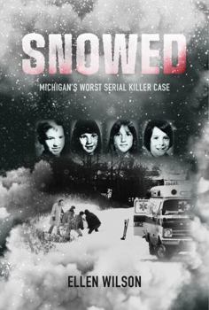 Snowed : Michigan's Worst Serial Killer Case