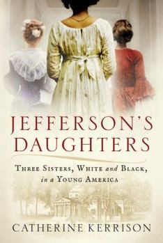 Hardcover Jefferson's Daughters: Three Sisters, White and Black, in a Young America Book