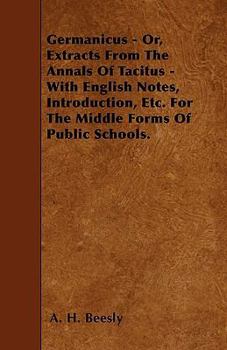 Paperback Germanicus - Or, Extracts From The Annals Of Tacitus - With English Notes, Introduction, Etc. For The Middle Forms Of Public Schools. Book