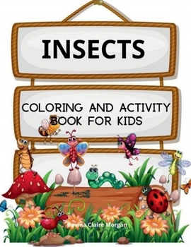 Insects Coloring Book for Kids: A Funny Coloring and Activity Book for Kids Ages 4-10 with Bugs and Other Insects | A Unique Collection of Coloring Pages with Variety of Insects