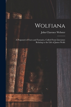 Paperback Wolfiana: a Potpourri of Facts and Fantasies, Culled From Literature Relating to the Life of James Wolfe Book