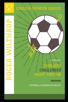 Paperback English Premier League is Awesome: 1300 Quiz Challenges about Foreign Football Legends in the EPL Book