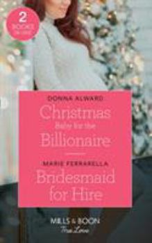 Christmas Baby for the Billionaire / Bridesmaid for Hire