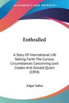 Paperback Enthralled: A Story Of International Life Setting Forth The Curious Circumstances Concerning Lord Cloden And Oswald Quain (1894) Book