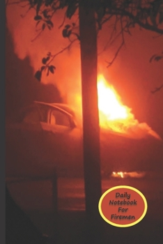 Daily Notebook For Firemen: A Lined Notebook To Write In For Notes / Lists / Important Dates / Thoughts / 6" x 9" 120 Pages / With A Burning Car On The Front And Back Covers