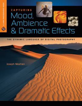 Paperback Capturing Mood, Ambience & Dramatic Effects: The Dynamic Language of Digital Photography Book