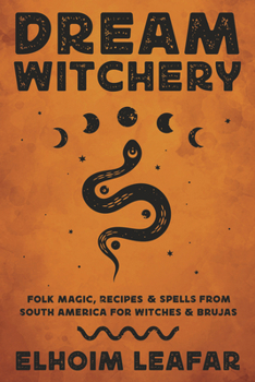 Paperback Dream Witchery: Folk Magic, Recipes & Spells from South America for Witches & Brujas Book