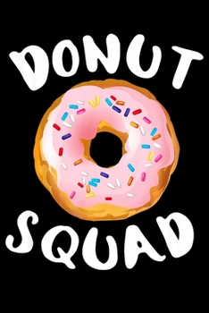 Paperback Donut Squad: Funny Notebook&#65533;journal college ruled for Doughnut Lovers - Food Pun - Gift for Sprinkled Donuts & Cupcakes Girl Book