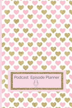 Paperback Podcast Episode Planner: Podcast Worksheets plan and write your Podcast content Ideas BONUS Brain Dump Idea Pages Book