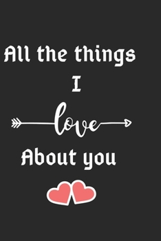 Paperback All the things I love about you: Valentines day notebook-Valentines day notebook for couple-Valentines day notebook for girlfriend-Valentines day gift Book