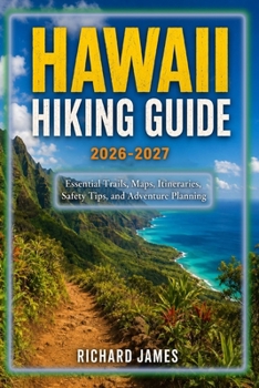 Paperback Hawaii Hiking Guide 2026-2027: Essential Trails, Map, Itineraries, Safety Tips, and Adventure Planning Book