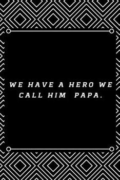 Paperback We have a HERO we call him PAPA.: 6"x9" 120 pages journal Book