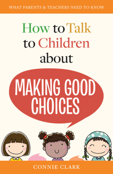 Paperback How to Talk to Children about Making Good Choices: What Parents & Teachers Need to Know Book