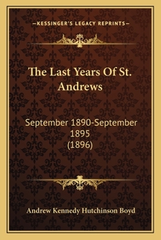 Paperback The Last Years Of St. Andrews: September 1890-September 1895 (1896) Book