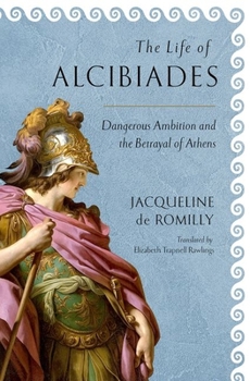 Hardcover The Life of Alcibiades: Dangerous Ambition and the Betrayal of Athens Book