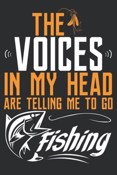 Paperback The Voices In My Head Are Telling Me To Go Fishing: Fishing Journal Notebook, Gift Diary 6x9_100 pages Fisherman Record Note Book