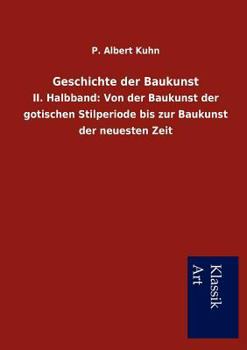 Paperback Geschichte der Baukunst: II. Halbband: Von der Baukunst der gotischen Stilperiode bis zur Baukunst der neuesten Zeit [German] Book