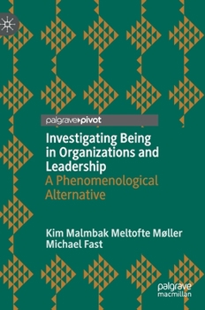Hardcover Investigating Being in Organizations and Leadership: A Phenomenological Alternative Book