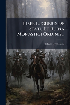 Paperback Liber Lugubris De Statu Et Ruina Monastici Ordinis... [Latin] Book