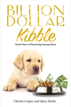 Paperback Billion Dollar Kibble: Nutro's Story of Pioneering Among Giants Volume 1 Book