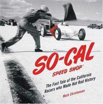 Hardcover So-Cal Speed Shop: The Fast Tale of the California Racers Who Made Hot Rod History Book
