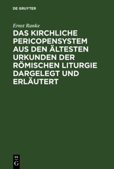 Hardcover Das Kirchliche Pericopensystem Aus Den Ältesten Urkunden Der Römischen Liturgie Dargelegt Und Erläutert: Ein Versuch [German] Book