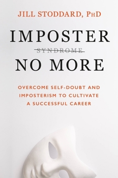 Hardcover Imposter No More: Overcome Self-Doubt and Imposterism to Cultivate a Successful Career Book