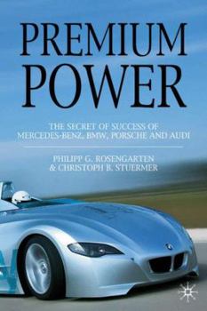 Hardcover Premium Power: The Secret of Success of Mercedes-Benz, Bmw, Porsche and Audi Book