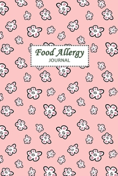 Food Allergy Journal: Professional Log To Track Diet And Symptoms To Indentify Food Intolerances And Digestive Disorders