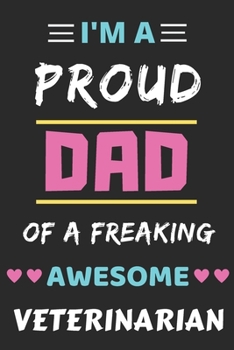 I'm a Proud Dad of a Freaking Awesome Veterinarian : Lined Notebook,funny Veterinarian Gift