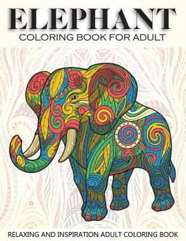 Elephant Coloring Book For Adult: 41 Elephants Designs For Elephant Lovers Relaxing and Inspiration