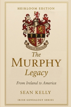 The Murphy Family Legacy: From Ireland to America (Irish Genealogy Series)