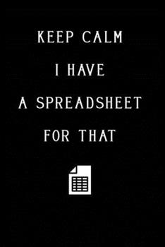 Paperback Keep Calm I Have A Spreadsheet For That: Coworker Office Funny Workplace Humor Gag Notebook Wide Ruled Lined Journal 6x9 Inch ( Legal ruled ) Family G Book