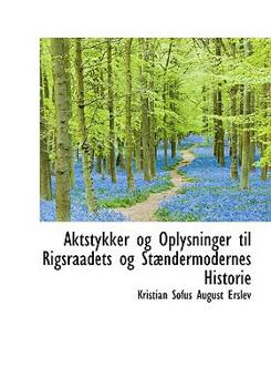 Hardcover Aktstykker Og Oplysninger Til Rigsraadets Og St Ndermodernes Historie [Danish] Book