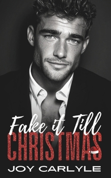 Fake It Till Christmas: An Opposites Attract Billionaire Romance (Love, Lies and Billionaires: A Steamy Romance Collection)