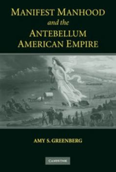 Hardcover Manifest Manhood and the Antebellum American Empire Book