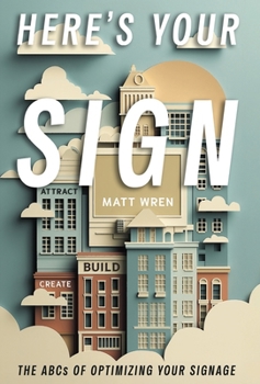 Hardcover Here's Your Sign: The ABCs of Optimizing Your Signage Book