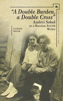 Hardcover A Double Burden, a Double Cross": Andrei Sobol as a Russian-Jewish Writer Book