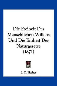 Die Freiheit Des Menschlichen Willens Und Die Einheit Der Naturgesetze (Classic Reprint)