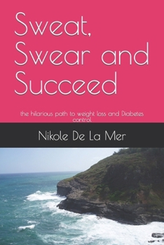 Sweat, Swear and Succeed: the hilarious path to weight loss and Diabetes control