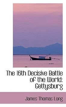 Paperback The 16th Decisive Battle of the World: Gettysburg Book