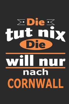 Die tut nix Die will nur nach Cornwall: Notizbuch mit 110 Seiten, ebenfalls Nutzung als Dekoration in Form eines Schild bzw. Poster m�glich