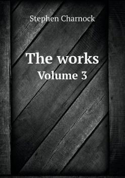 The Complete Works of Stephen Charnock, Volume 3 of 5 - Book #3 of the Complete Works of Stephen Charnock