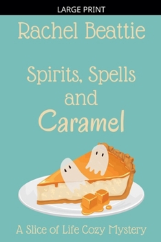 Spirits, Spells and Caramel (A Slice of Life Cozy Mystery)