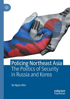 Paperback Policing Northeast Asia: The Politics of Security in Russia and Korea Book