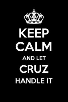 Keep Calm And Let Cruz Handle It: 6x9" Dot Bullet Notebook/Journal Funny Gift Idea