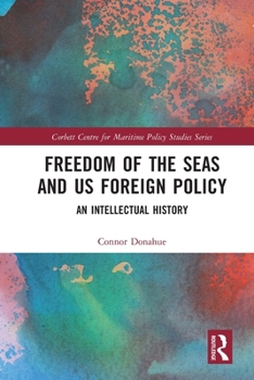 Freedom of the Seas and Us Foreign Policy: An Intellectual History