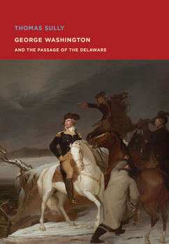 Paperback Thomas Sully: George Washington and the Passage of the Delaware Book