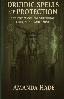 Paperback Druidic Spells of Protection: Ancient Magic for Shielding Body, Mind, and Spirit Book