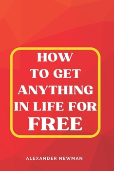 Paperback How to Get Anything in Life for Free Book